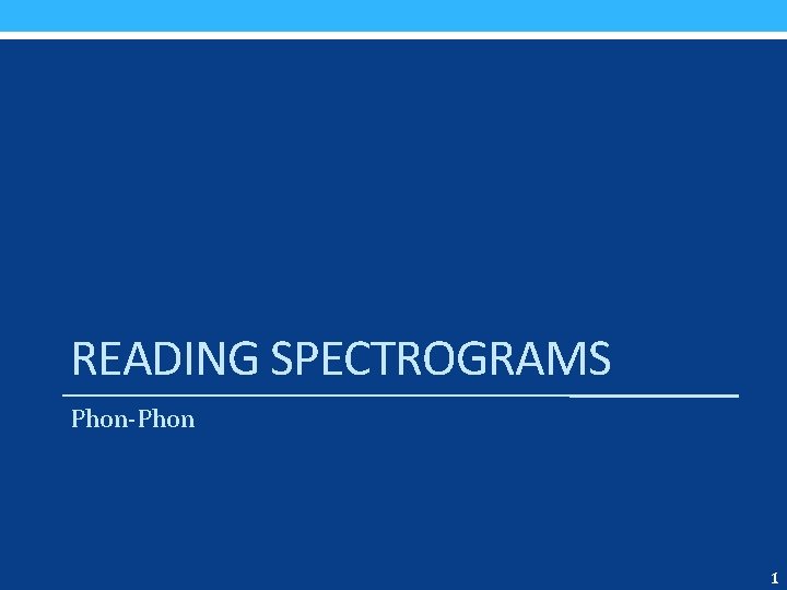 READING SPECTROGRAMS Phon-Phon 1 
