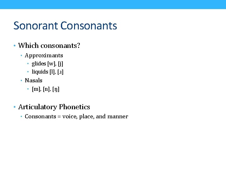 Sonorant Consonants • Which consonants? • Approximants • glides [w], [j] • liquids [l],