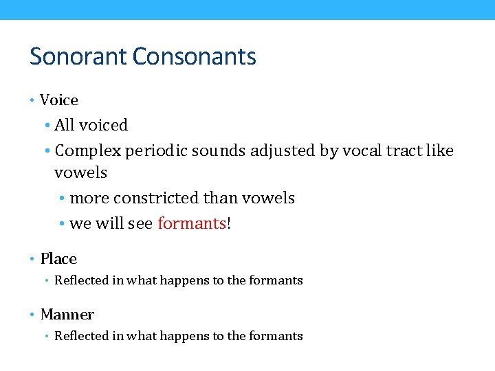 Sonorant Consonants • Voice • All voiced • Complex periodic sounds adjusted by vocal