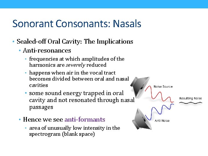 Sonorant Consonants: Nasals • Sealed-off Oral Cavity: The Implications • Anti-resonances • frequencies at