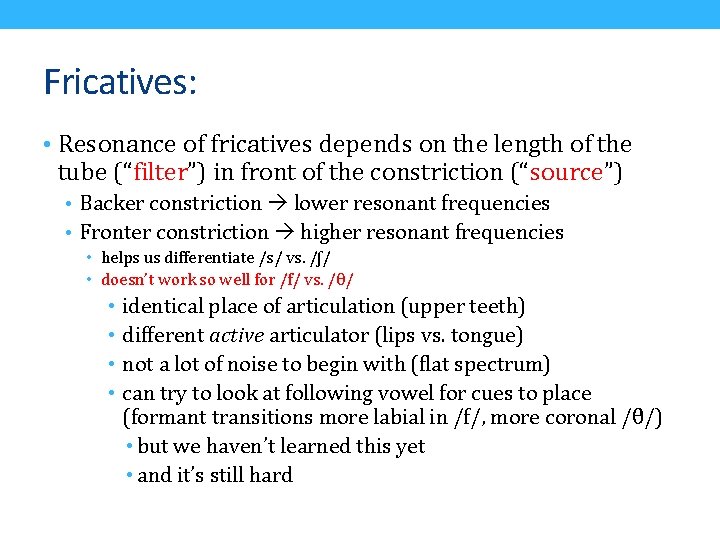 Fricatives: • Resonance of fricatives depends on the length of the tube (“filter”) in