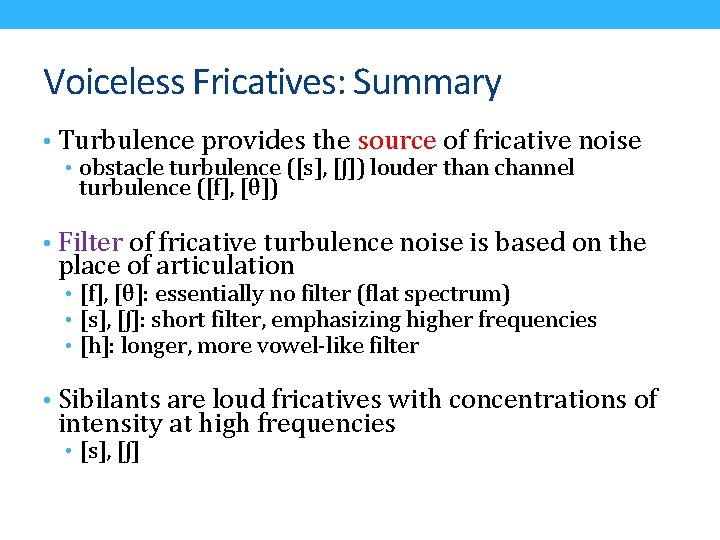 Voiceless Fricatives: Summary • Turbulence provides the source of fricative noise • obstacle turbulence