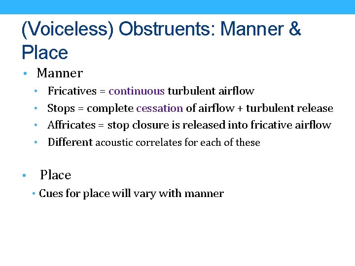 (Voiceless) Obstruents: Manner & Place • Manner • Fricatives = continuous turbulent airflow •