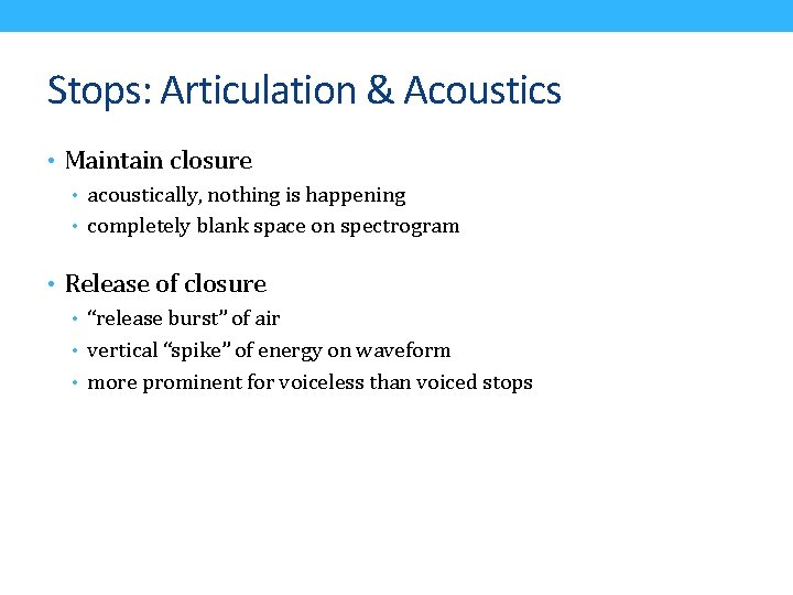 Stops: Articulation & Acoustics • Maintain closure • acoustically, nothing is happening • completely