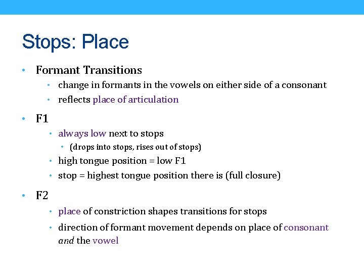 Stops: Place • Formant Transitions • change in formants in the vowels on either