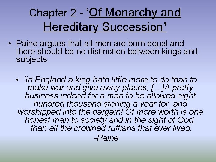 Chapter 2 - ‘Of Monarchy and Hereditary Succession’ • Paine argues that all men