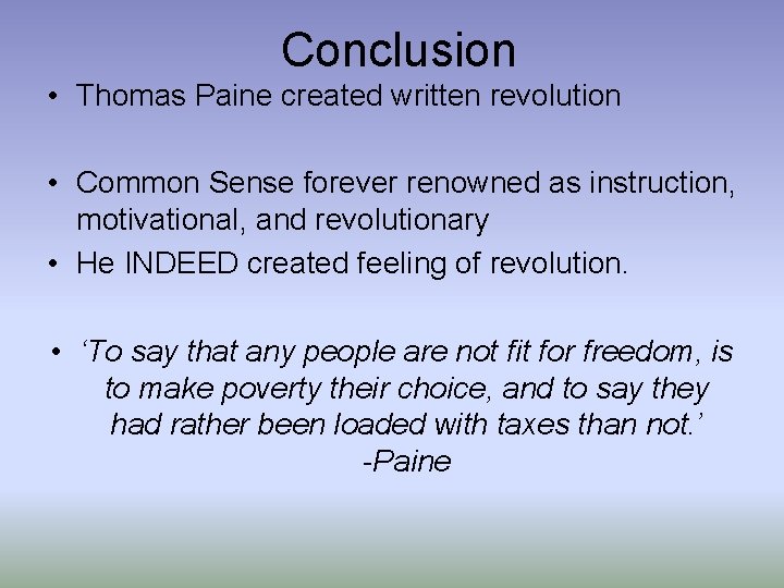 Conclusion • Thomas Paine created written revolution • Common Sense forever renowned as instruction,