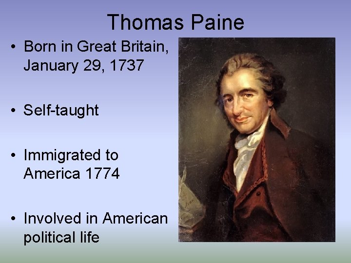 Thomas Paine • Born in Great Britain, January 29, 1737 • Self-taught • Immigrated