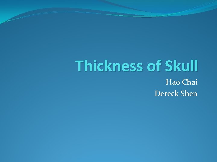 Thickness of Skull Hao Chai Dereck Shen 