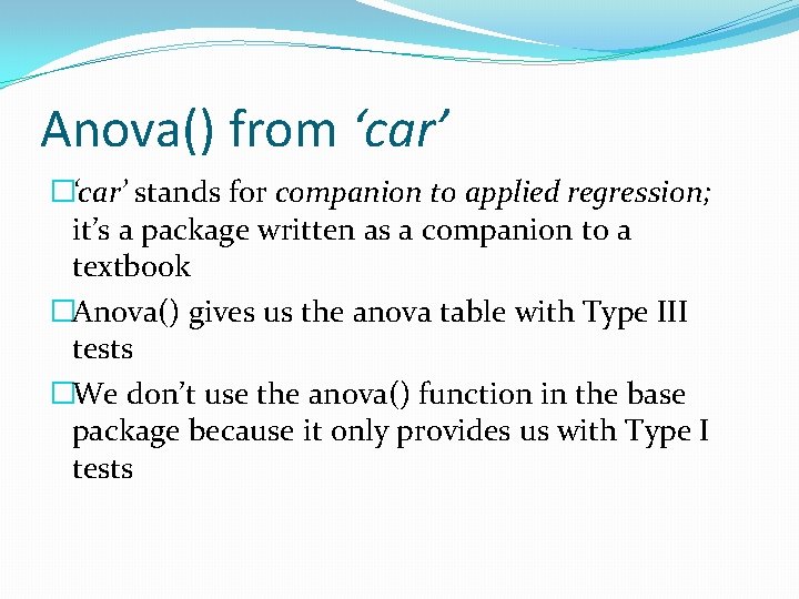 Anova() from ‘car’ �‘car’ stands for companion to applied regression; it’s a package written