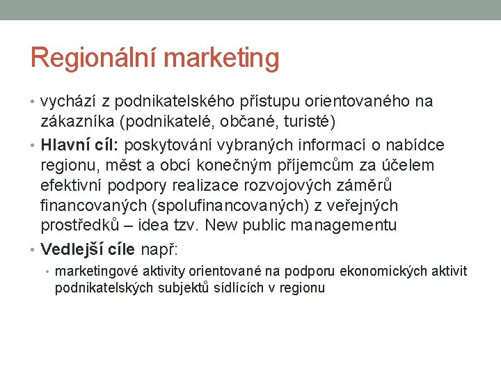 Regionální marketing • vychází z podnikatelského přístupu orientovaného na zákazníka (podnikatelé, občané, turisté) •