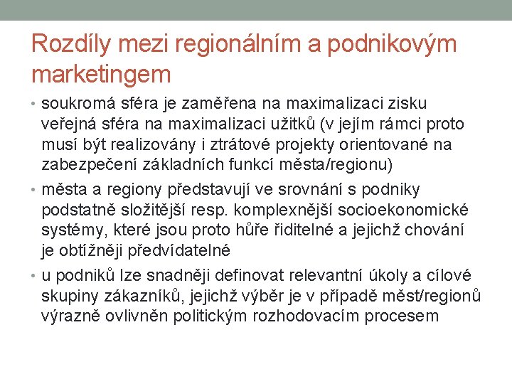 Rozdíly mezi regionálním a podnikovým marketingem • soukromá sféra je zaměřena na maximalizaci zisku Rozdíly mezi regionálním a podnikovým marketingem • soukromá sféra je zaměřena na maximalizaci zisku