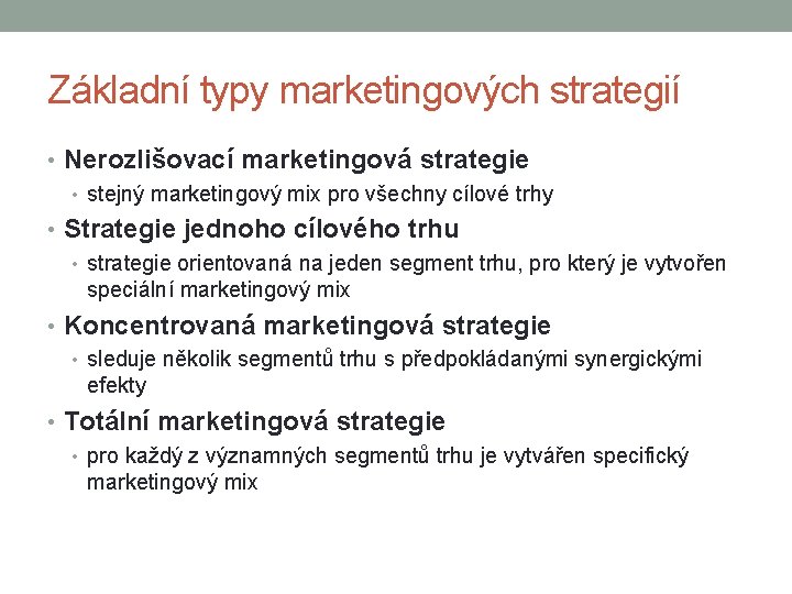 Základní typy marketingových strategií • Nerozlišovací marketingová strategie • stejný marketingový mix pro všechny Základní typy marketingových strategií • Nerozlišovací marketingová strategie • stejný marketingový mix pro všechny
