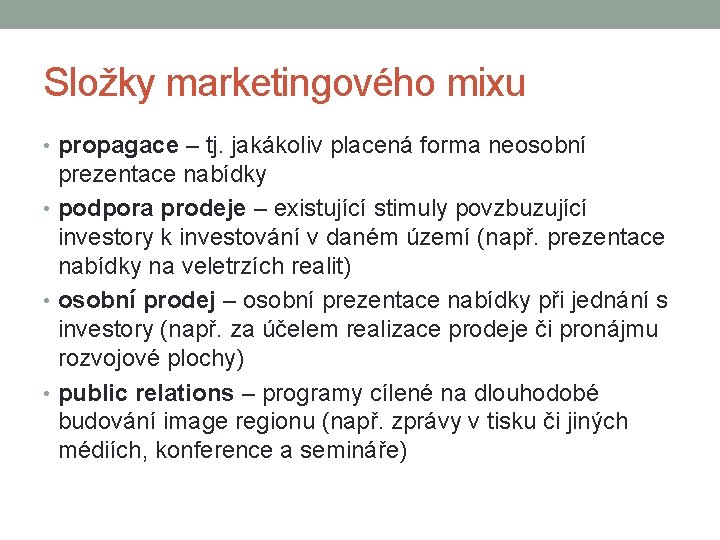 Složky marketingového mixu • propagace – tj. jakákoliv placená forma neosobní prezentace nabídky •