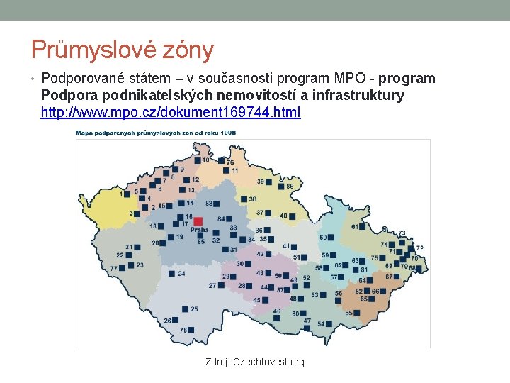 Průmyslové zóny • Podporované státem – v současnosti program MPO - program Podpora podnikatelských