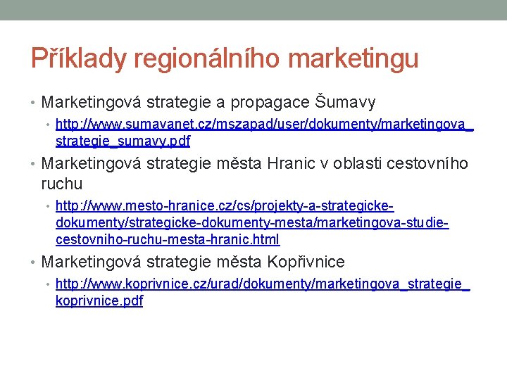 Příklady regionálního marketingu • Marketingová strategie a propagace Šumavy • http: //www. sumavanet. cz/mszapad/user/dokumenty/marketingova_