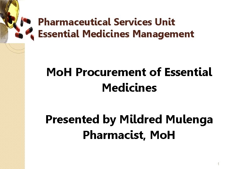 Pharmaceutical Services Unit Essential Medicines Management Mo. H Procurement of Essential Medicines Presented by