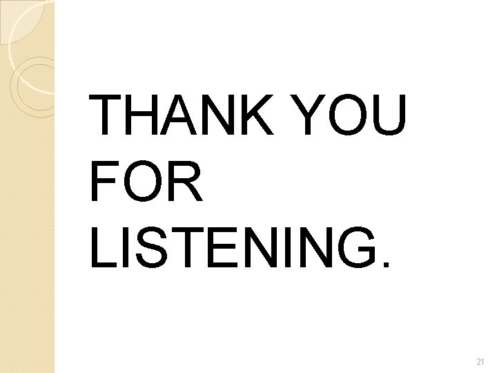 THANK YOU FOR LISTENING. 21 