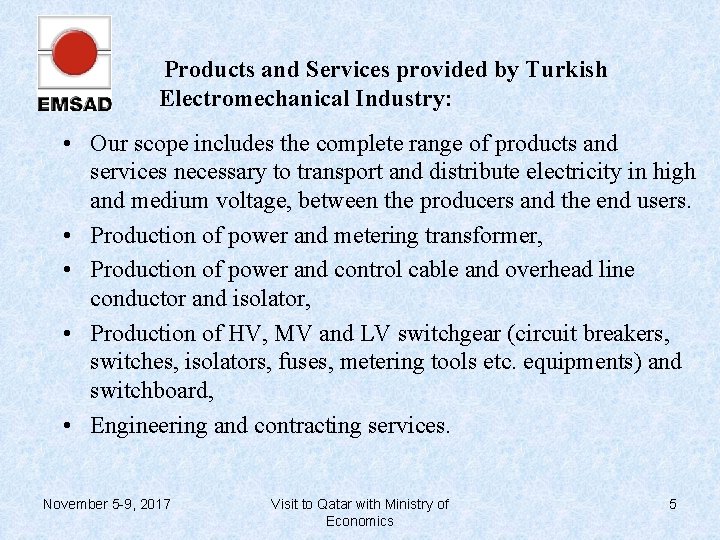 Products and Services provided by Turkish Electromechanical Industry: • Our scope includes the complete