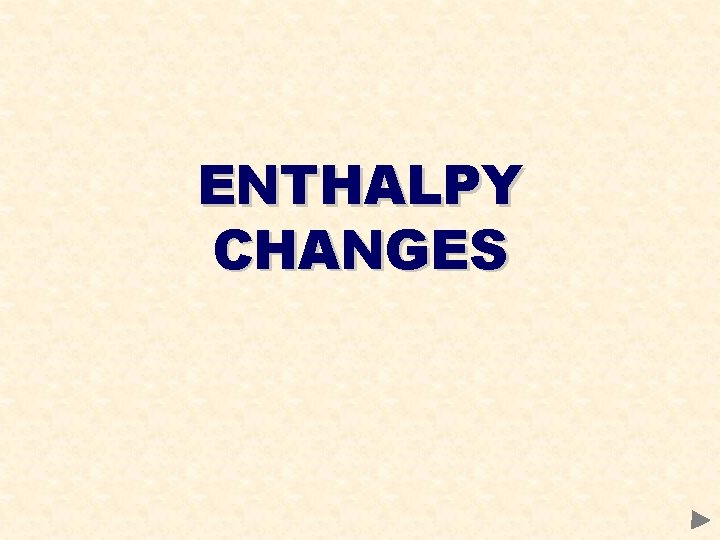 ENTHALPY CHANGES 