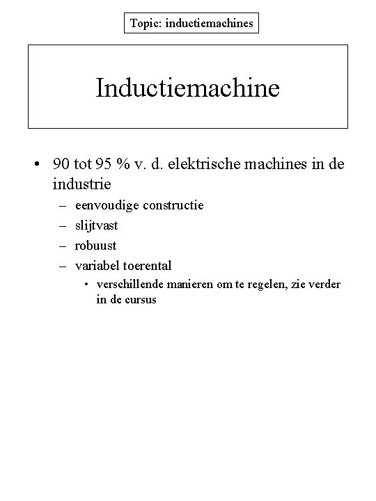 Topic: inductiemachines Inductiemachine • 90 tot 95 % v. d. elektrische machines in de