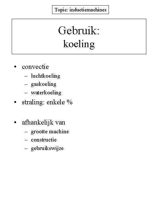 Topic: inductiemachines Gebruik: koeling • convectie – luchtkoeling – gaskoeling – waterkoeling • straling: