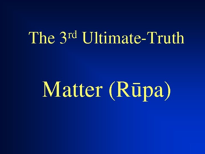The rd 3 Ultimate-Truth Matter (Råpa) 