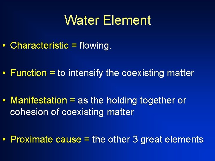 Water Element • Characteristic = flowing. • Function = to intensify the coexisting matter