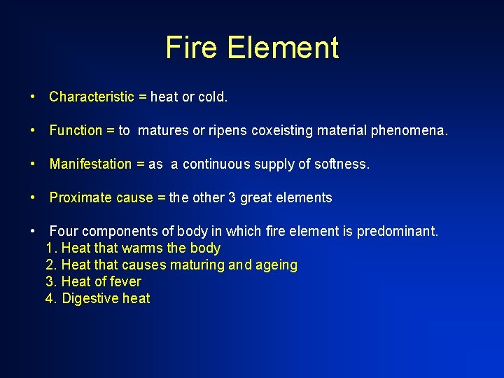 Fire Element • Characteristic = heat or cold. • Function = to matures or