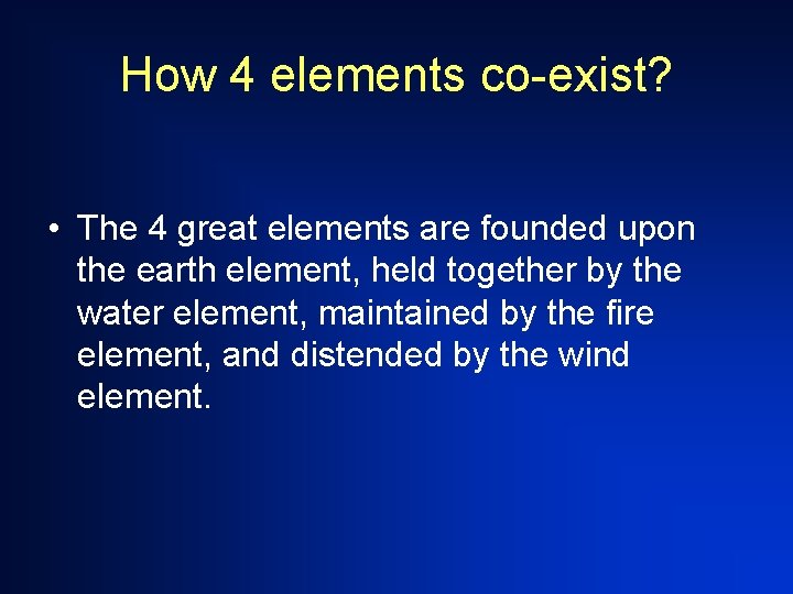 How 4 elements co-exist? • The 4 great elements are founded upon the earth