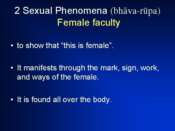 2 Sexual Phenomena (bhàva-råpa) Female faculty • to show that “this is female”. •
