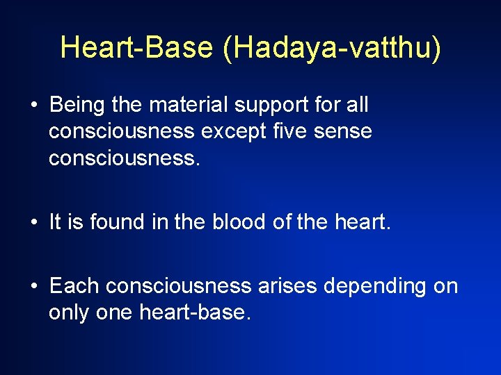 Heart-Base (Hadaya-vatthu) • Being the material support for all consciousness except five sense consciousness.