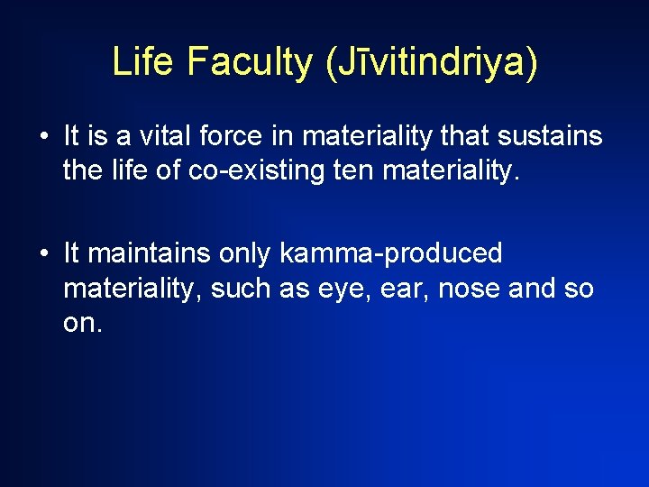 Life Faculty (Jīvitindriya) • It is a vital force in materiality that sustains the