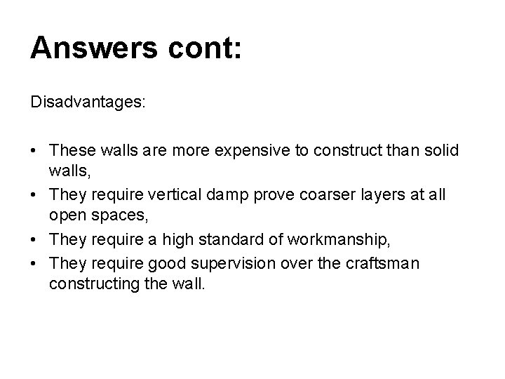 Answers cont: Disadvantages: • These walls are more expensive to construct than solid walls,