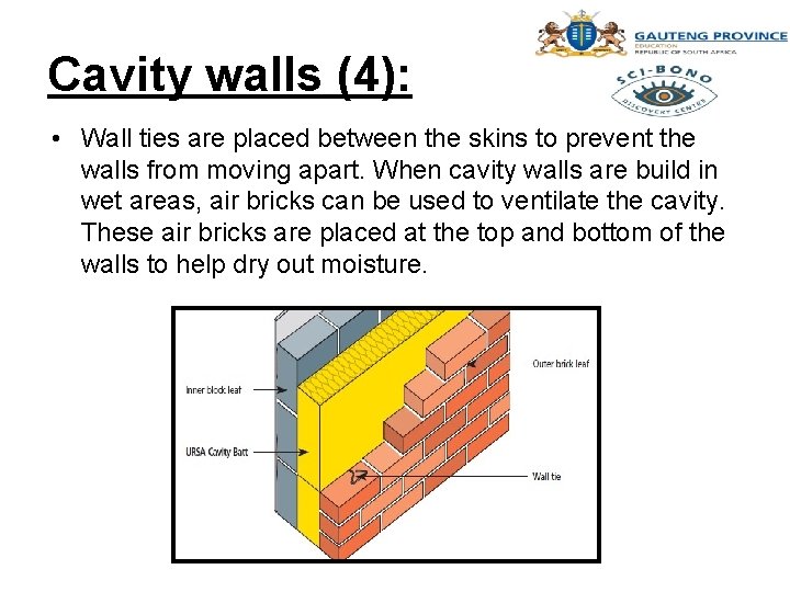 Cavity walls (4): • Wall ties are placed between the skins to prevent the