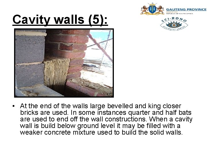 Cavity walls (5): • At the end of the walls large bevelled and king