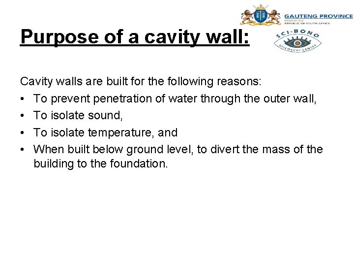 Purpose of a cavity wall: Cavity walls are built for the following reasons: •