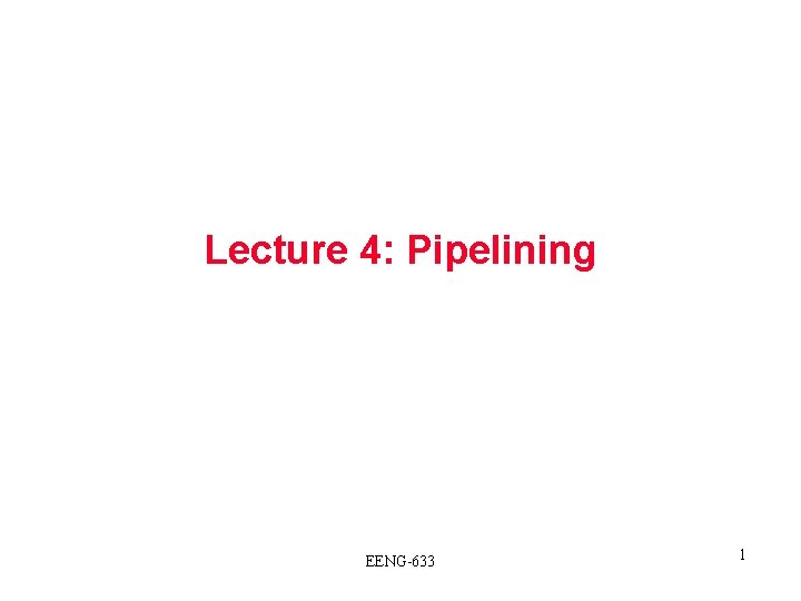 Lecture 4: Pipelining EENG-633 1 