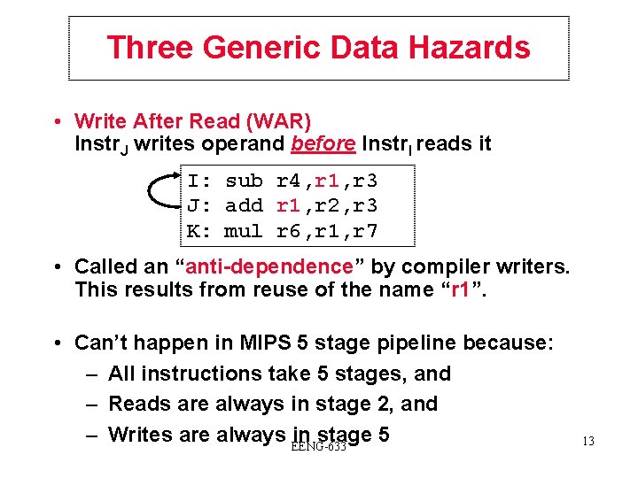 Three Generic Data Hazards • Write After Read (WAR) Instr. J writes operand before