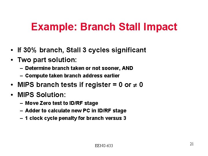 Example: Branch Stall Impact • If 30% branch, Stall 3 cycles significant • Two