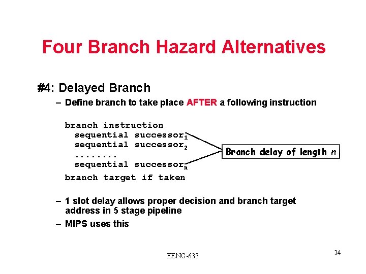Four Branch Hazard Alternatives #4: Delayed Branch – Define branch to take place AFTER