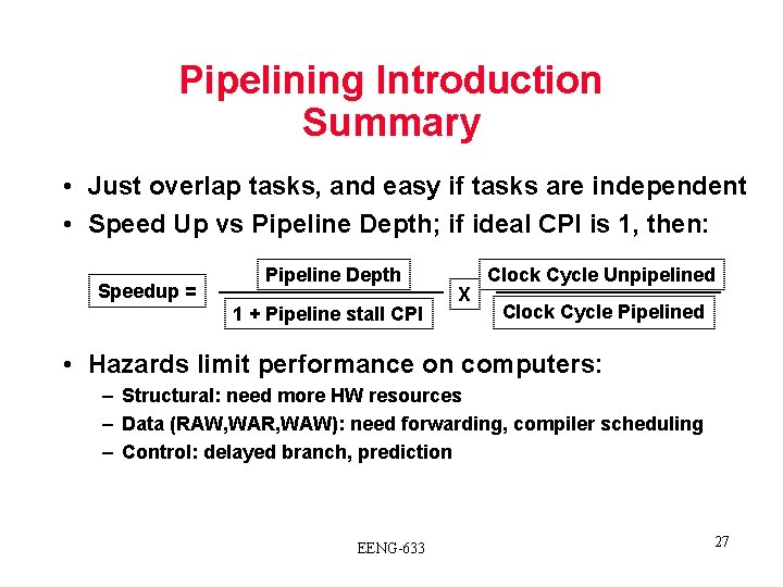 Pipelining Introduction Summary • Just overlap tasks, and easy if tasks are independent •