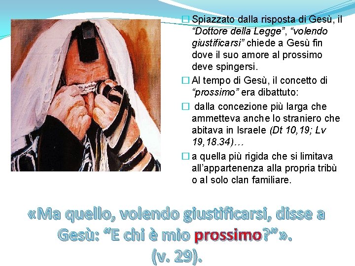 � Spiazzato dalla risposta di Gesù, il “Dottore della Legge”, “volendo giustificarsi” chiede a