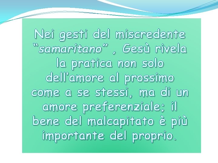 Nei gesti del miscredente “samaritano” , Gesù rivela la pratica non solo dell’amore al