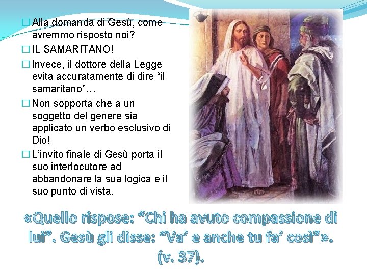 � Alla domanda di Gesù, come avremmo risposto noi? � IL SAMARITANO! � Invece,