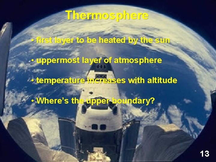 Thermosphere • first layer to be heated by the sun • uppermost layer of