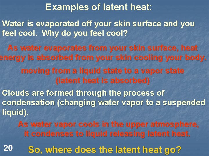 Examples of latent heat: Water is evaporated off your skin surface and you feel