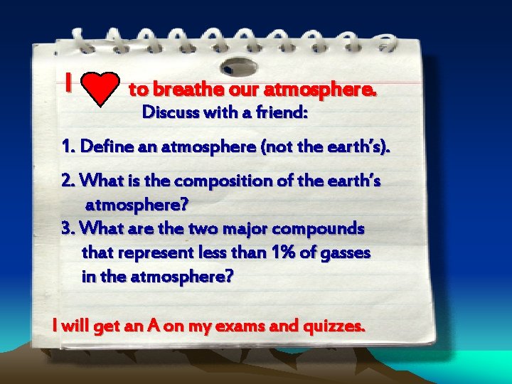 I to breathe our atmosphere. Discuss with a friend: 1. Define an atmosphere (not