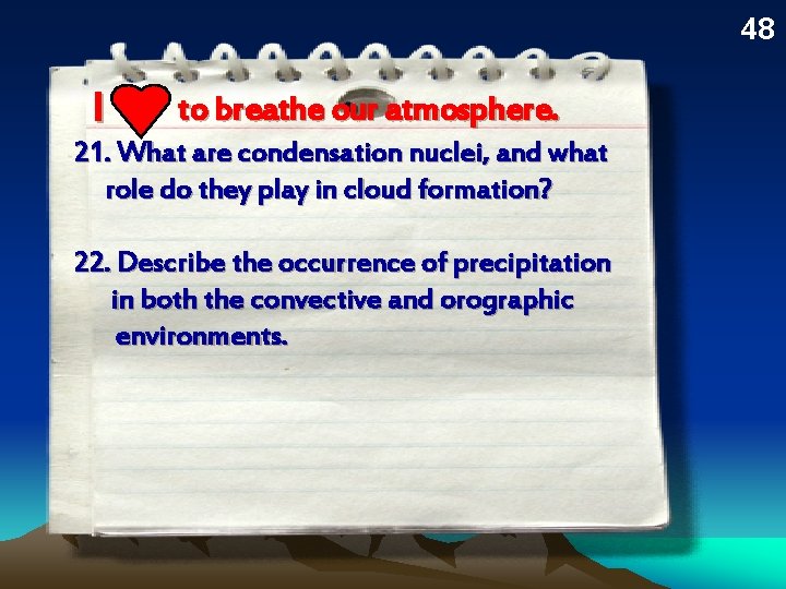 48 I to breathe our atmosphere. 21. . What are condensation nuclei, and what