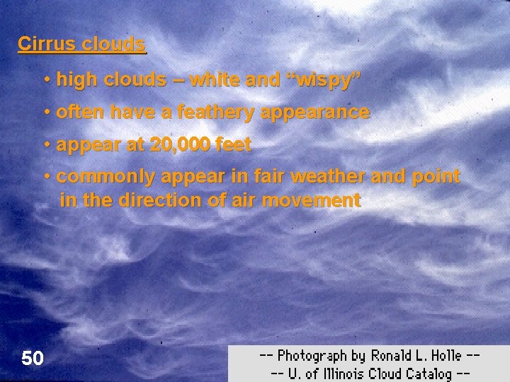 Cirrus clouds • high clouds – white and “wispy” • often have a feathery